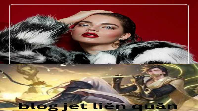 Blog Jet Liên Quân: The Complete Strategic Guide for Dominating Arena of Valor